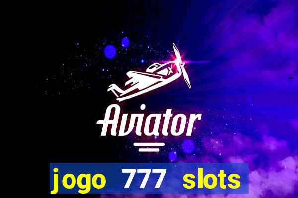 jogo 777 slots paga mesmo